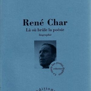 René Char – Là où brûle la poésie